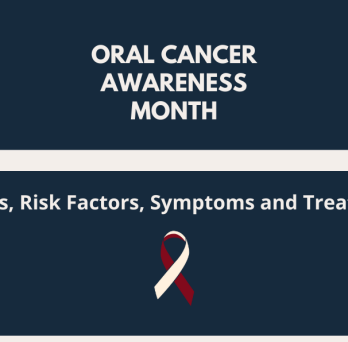 Oral Cancer Awareness Month. Causes, Risk Factors, Symptoms and treatment. 